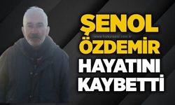 Şenol Özdemir hayatını kaybetti