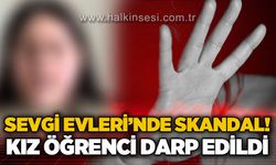 Sevgi Evleri’nde skandal! Kız öğrenci darp edildi