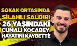 Sokak ortasında silahlı saldırı: 26 Yaşındaki Cumali Kocabey hayatını kaybetti!