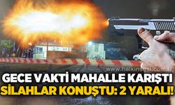Gece vakti mahallede silahlar konuştu: 2 yaralı