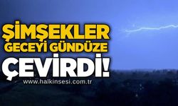Şimşekler geceyi gündüze çevirdi!