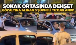 Araçtakilere sokak ortasında dehşet: Gözaltına alınan 5 şüpheli tutuklandı!