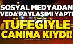 Sosyal medyada veda paylaşımı yaptı, canına kıydı!