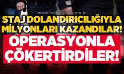 "Staj Vurgunu" operasyonunda çok sayıda kişi gözaltına alındı!