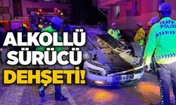 Alkollü sürücü dehşeti!