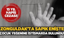 Zonguldak'ta sapık enişte yeğenine c*nsel istismarda bulundu: 15 yıl hapis cezası!