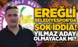 Ereğli Belediyespor’da Şok İddia! Yılmaz aday olmayacak mı?