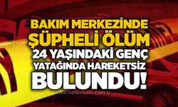Bakım merkezinde şüpheli ölüm: 24 yaşındaki genç yatağında hareketsiz bulundu!