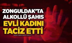 Zonguldak’ta alkollü şahıs evli kadını taciz etti