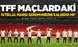 TFF, İstiklal Marşı seremonisini kaldırdı mı?