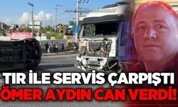 İşçi servisi ile tır çarpıştı: 1 ölü