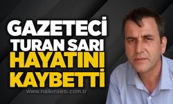 Gazeteci Turan Sarı hayatını kaybetti