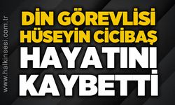 Din görevlisi Hüseyin Cicibaş hayatını kaybetti