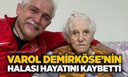 Varol Demirköse’nin halası hayatını kaybetti