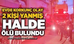Evde korkunç olay: 2 kişi yanmış halde ölü bulundu