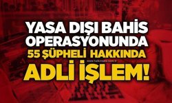 Yasa dışı bahis operasyonunda 55 şüpheli hakkında adli işlem!