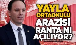 Yayla Ortaokulu arazisi ranta mı açılıyor?