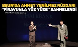 BEUN’da Ahmet Yenilmez rüzgarı: "Firavunla Yüz Yüze" sahnelendi