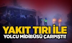 Yakıt tırı ile yolcu midibüsü çarpıştı!