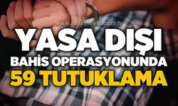 20 ilde yasa dışı bahis operasyonu: 59 tutuklama