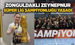 Zonguldaklı Zeynepnur, Süper Lig şampiyonluğu yaşadı