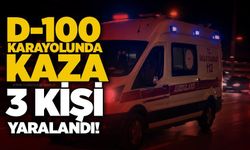 D-100 karayolunda kaza: 3 kişi yaralandı!
