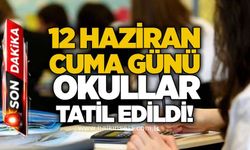 12 Haziran Cuma günü okullar tatil edildi!