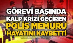 Görevi başında kalp krizi geçiren polis memuru hayatını kaybetti