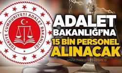 Adalet Bakanlığı’na 15 bin personel alınacak