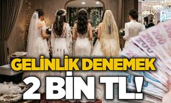 Gelinlik denemek 2 bin TL!