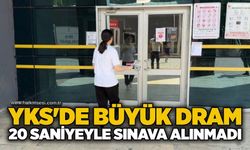YKS'de büyük dram: 20 saniyeyle sınava alınmadı