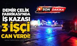 Demir Çelik Fabrikası'nda iş kazası: 3 işçi can verdi!