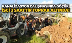 Kanalizasyon çalışmasında göçük: İşçi 3 saattir toprak altında!