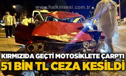 Kırmızı ışık ihlali kazaya neden oldu: Sürücüye 51 bin TL ceza!