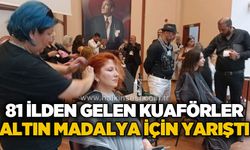 81 ilden gelen kuaförler altın madalya için yarıştı!