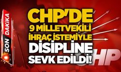 CHP'de 9 milletvekili ihraç istemiyle disipline sevk edildi!