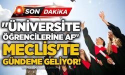 "Üniversite öğrencilerine af" Meclis'te gündeme geliyor!