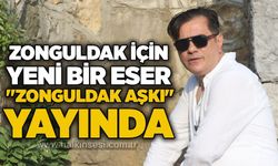 Zonguldak için yeni bir eser: "Zonguldak Aşkı" yayında