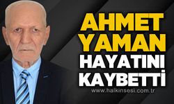 Ahmet Yaman hayatını kaybetti