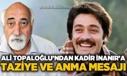 Ali Topaloğlu'ndan Kadir İnanır'a taziye ve anma mesajı