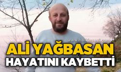 Ali Yağbasan hayatını kaybetti