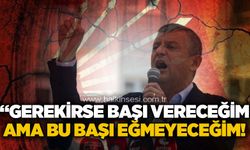 Özgür Özel: "Gerekirse bu başı vereceğim ama onlara baş eğmeyeceğim"