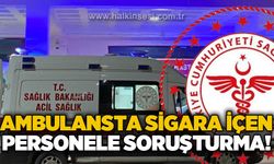 Zonguldak'ta ambulansta sigara içen sağlık görevlisi hakkında soruşturma başlatıldı