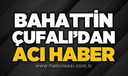 Bahattin Çufalı hayatını kaybetti