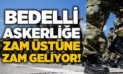 Bedelli Askerlik yeniden zamlanıyor: Zam üstüne zam!