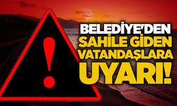 Belediye'den sahile giden vatandaşlara uyarı!