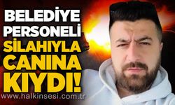 Belediye personeli silahıyla canına kıydı!