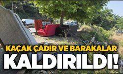 Kaçak çadır ve barakalar kaldırıldı!