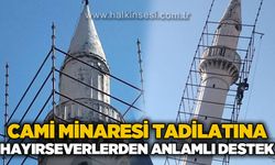 İnamiye Camii minare tadilatına hayırseverlerden anlamlı destek