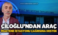 Savaş Çiloğlu'ndan Araç Muayene İstasyonu çağrısına destek!